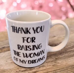 White Thank You For Raising The Woman Of My Dreams Mug